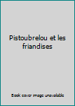 Unknown Binding Pistoubrelou et les friandises Book