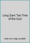Hardcover Long Dark Tea Time of the Soul Book