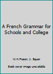 A French Grammar for Schools and College