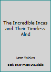 Hardcover The Incredible Incas and Their Timeless Alnd Book