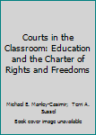 Paperback Courts in the Classroom: Education and the Charter of Rights and Freedoms Book
