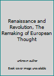 Unknown Binding Renaissance and Revolution, The Remaking of European Thought Book