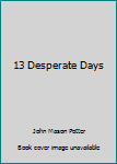 Hardcover 13 Desperate Days Book