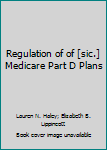 Hardcover Regulation of of [sic.] Medicare Part D Plans Book