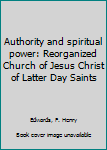 Hardcover Authority and spiritual power: Reorganized Church of Jesus Christ of Latter Day Saints Book