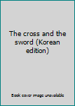 Paperback The cross and the sword (Korean edition) [Korean] Book