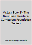 Hardcover Vistas: Book 5 (The New Basic Readers, Curriculum Foundation Series) Book