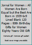 Jornal for Women : All Women Are Born Equal but the Best Are Born in 1939 6x9 Lined Blank 120 Pages : 80th Birthday Gifts for Women Eighty Years Old Gift