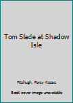 Hardcover Tom Slade at Shadow Isle Book