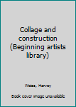 Hardcover Collage and construction (Beginning artists library) Book