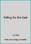 Falling for the SEAL - Book #3 of the Protecting Her