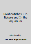 Hardcover Rainbowfishes : In Nature and In the Aquarium Book