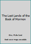 Hardcover The Lost Lands of the Book of Mormon Book