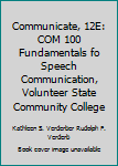 Communicate, 12 E: Com 100 Fundamentals Fo Speech Communication, Volunteer State Community College