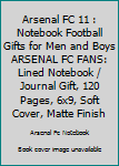 ARSENAL FC 11 : Notebook Football Gifts For Men And Boys ARSENAL FC FANS: Lined Notebook / Journal Gift, 120 Pages, 6x9, Soft Cover, Matte Finish