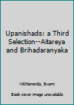 Upanishads: a Third Selection--Aitareya and Brihadaranyaka