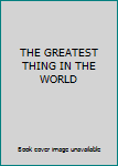 Hardcover THE GREATEST THING IN THE WORLD Book