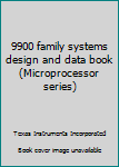Paperback 9900 family systems design and data book (Microprocessor series) Book