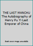 THE LAST MANCHU The Autobiography of Henry Pu Yi Last Emporer of China