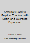 Paperback America's Road to Empire: The War with Spain and Overseas Expansion Book