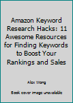 Paperback Amazon Keyword Research Hacks: 11 Awesome Resources for Finding Keywords to Boost Your Rankings and Sales Book