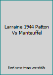 Paperback Larraine 1944 Patton Vs Manteuffel Book
