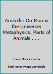 Unknown Binding Aristotle: On Man in the Universe: Metaphysics, Parts of Animals . . . Book