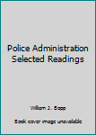 Paperback Police Administration Selected Readings Book