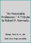 "An Honorable Profession." A Tribute to Robert F. Kennedy.