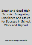 Paperback Smart and Good High Schools: Integrating Excellence and Ethics for Success in School, Work and Beyond Book