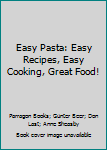 Hardcover Easy Pasta: Easy Recipes, Easy Cooking, Great Food! Book