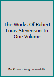 Hardcover The Works Of Robert Louis Stevenson In One Volume Book