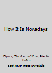 Hardcover How It Is Nowadays Book