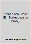 Paperback Orando Com Jesus (Em Portuguese do Brasil) [Portuguese_Brazilian] Book