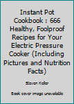 Paperback Instant Pot Cookbook : 666 Healthy, Foolproof Recipes for Your Electric Pressure Cooker (Including Pictures and Nutrition Facts) Book
