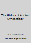 The History of Ancient Gynaecology