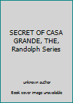 Unknown Binding SECRET OF CASA GRANDE, THE, Randolph Series Book