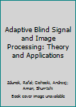 Hardcover Adaptive Blind Signal and Image Processing: Theory and Applications Book