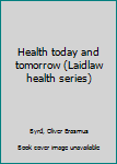 Unknown Binding Health today and tomorrow (Laidlaw health series) Book