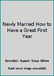 Paperback Newly Married How to Have a Great First Year Book