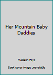 Her Mountain Baby Daddies - Book #3 of the Blackthorn Mountain Men