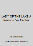 LADY OF THE LAKE A Poem in Six Cantos