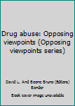 Paperback Drug abuse: Opposing viewpoints (Opposing viewpoints series) Book