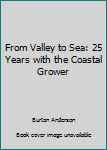 Unknown Binding From Valley to Sea: 25 Years with the Coastal Grower Book