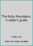 Unknown Binding The Ruby Mountains: A visitor's guide Book