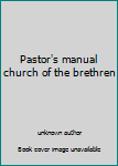 Unknown Binding Pastor's manual church of the brethren Book