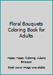 Paperback Floral Bouquets Coloring Book for Adults Book