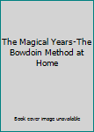 Unknown Binding The Magical Years-The Bowdoin Method at Home Book
