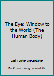 Leather Bound The Eye: Window to the World (The Human Body) Book