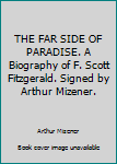 Hardcover THE FAR SIDE OF PARADISE. A Biography of F. Scott Fitzgerald. Signed by Arthur Mizener. Book